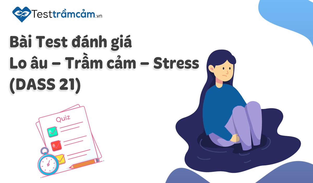 DASS-21 - Đánh giá Lo âu, Trầm cảm, Stress